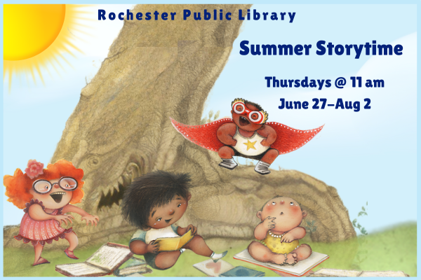 Rochester Public Library. Summer Storytime. Thursdays at 11 am June 27 - August 2