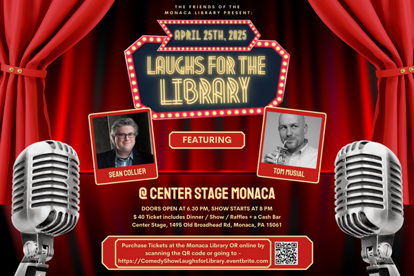 Friends of the Monaca Library Present: Laughs for the Library Featuring Sean Collier Tom Musial  At Center Stage Monaca Doors open at 6:30 PM, Show starts at 8 PM $40 Ticket includes Dinner / Show / R