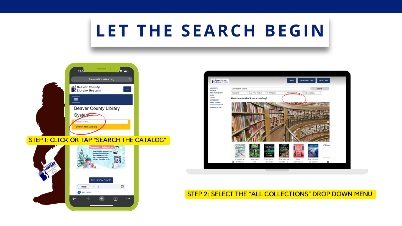 Picture of a cell phone with a silouhette of bigfoot behind it. Picture of a laptop with the library website and card catalogue main page.STEP 1: Click or Tap “search the catalog”