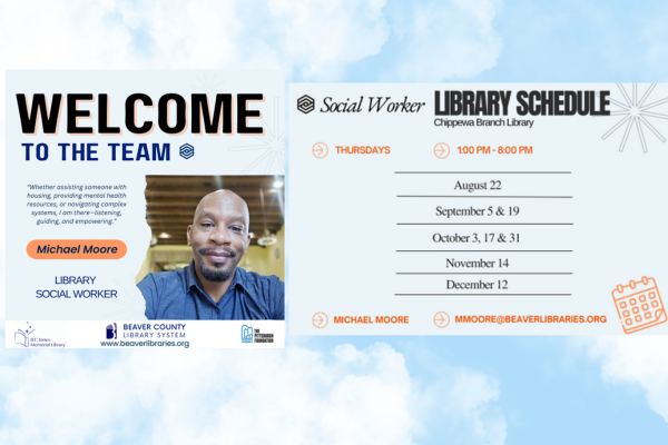 Social Worker LIBRARY SCHEDULE Chippewa Branch Library THURSDAYS 1:00 PM - 8:00 PM August 22 September 5 & 19 October 3, 17 & 31 November 14 December 12 MICHAEL MOORE MMOORE@BEAVERLIBRARIES.ORG