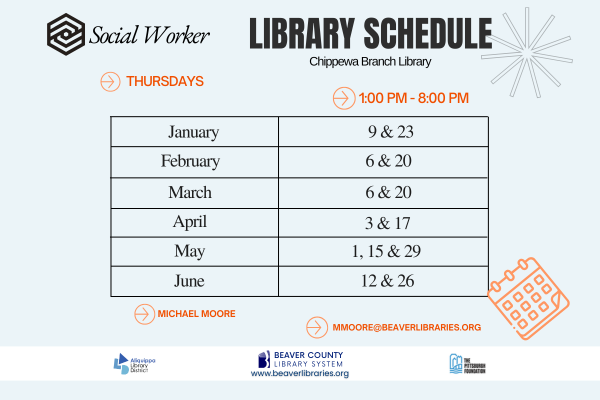 Social Worker Library ScheduleChippewa Branch LibraryMondays - 1:00 AM - 8:00 PMJanuary: 9 and 23February: 6 and 20March: 6 and 20April: 3 and 17Mary: 1, 15 and 29June: 12 and 26Michael Moore