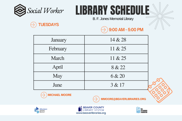 Social Worker Library ScheduleB. F. Jones Memorial LibraryMondays - 9:00 AM - 5:00 PMJanuary: 14 and 28February: 11 and 25March: 11 and 25April: 8 and 22Mary: 6 and 20June: 3 and 17Michael Moore