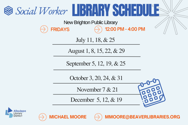 Social Worker Library ScheduleNew Brighton Public LibraryMondays - 9:00 AM - 12:00 PMJanuary: 3, 10, 17, 24 and 31February: 7, 14, 21 and 28March: 7, 14, 21 and 28April: 4, 11, 18 and 25Mary: 2, 9, 16, 23 and 30June: 6, 13, 20 and 27Michael Moore