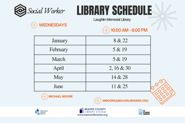 Social Worker Library ScheduleLaughlin Memorial LibraryMondays - 10:00 AM - 6:00 PMJanuary: 8 and 22February: 5 and 19March: 5 and 19April: 2, 16 and 30Mary: 14 and 28June: 11 and 25Michael Moore