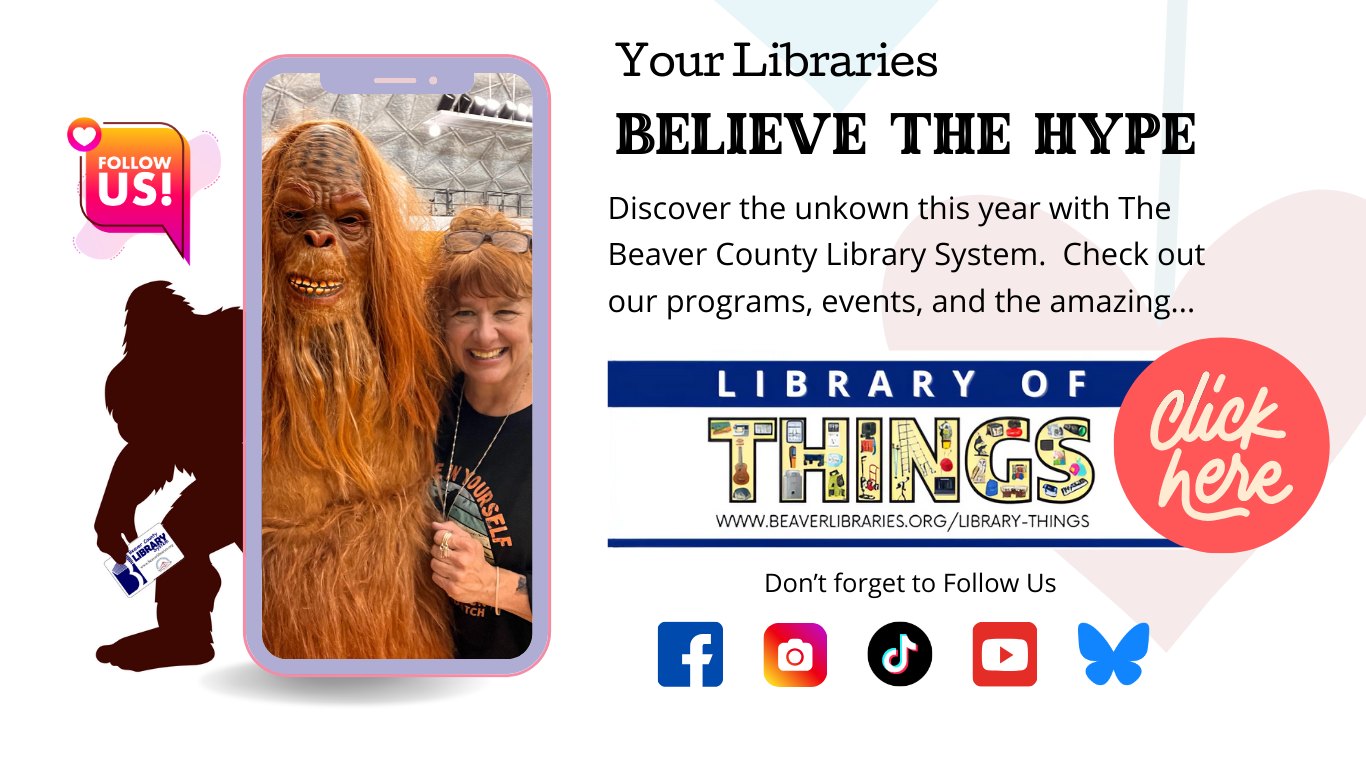 Photo of Bigfoot and librarian on a cell phone. Discover the unkown this year with The Beaver County Library System.  Check out our programs, events, and the amazing LIBRARY OF THINGS