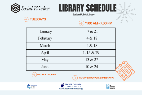 Social Worker Library ScheduleBaden Public LibraryMondays - 11:00 AM - 7:00 PMJanuary: 7 and 21February: 4 and 18March: 4 and 18April: 1, 15 and 29Mary: 13 and 27June: 10 and 24Michael Moore